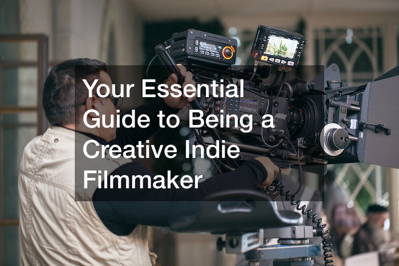 Your Essential Guide to Being a Creative Indie Filmmaker