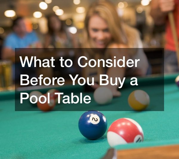 What to Consider Before You Buy a Pool Table