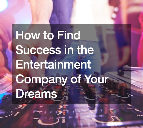 How to Find Success in the Entertainment Company of Your Dreams