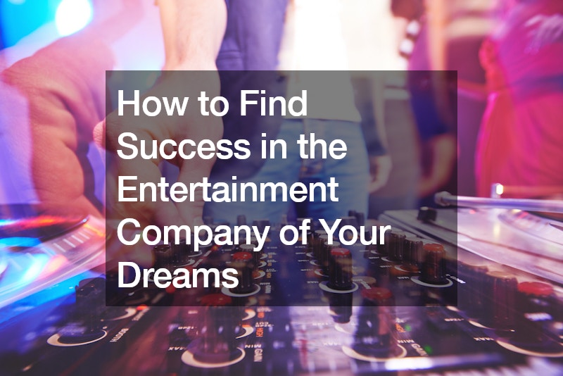 How to Find Success in the Entertainment Company of Your Dreams