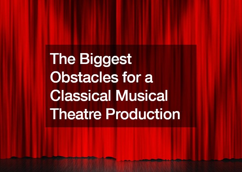 The Biggest Obstacles for a Classical Musical Theatre Production
