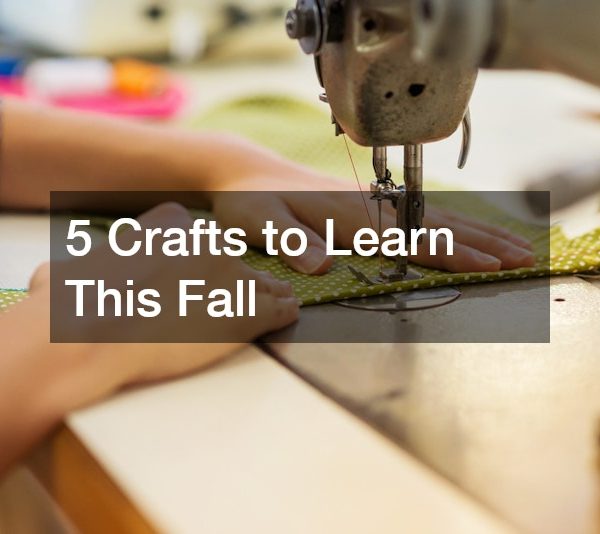 5 Crafts to Learn This Fall