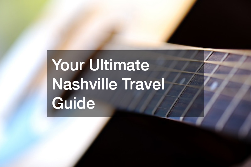 Your Ultimate Nashville Travel Guide