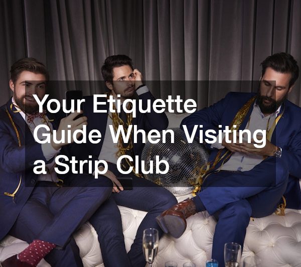 Your Etiquette Guide When Visiting a Strip Club