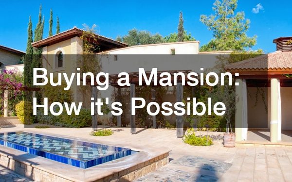 Buying a Mansion How its Possible