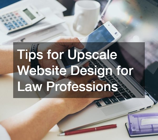 Tips for Upscale Website Design for Law Professions