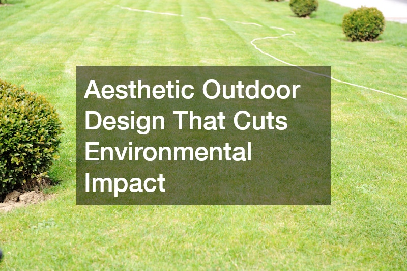 Aesthetic Outdoor Design That Cuts Environmental Impact