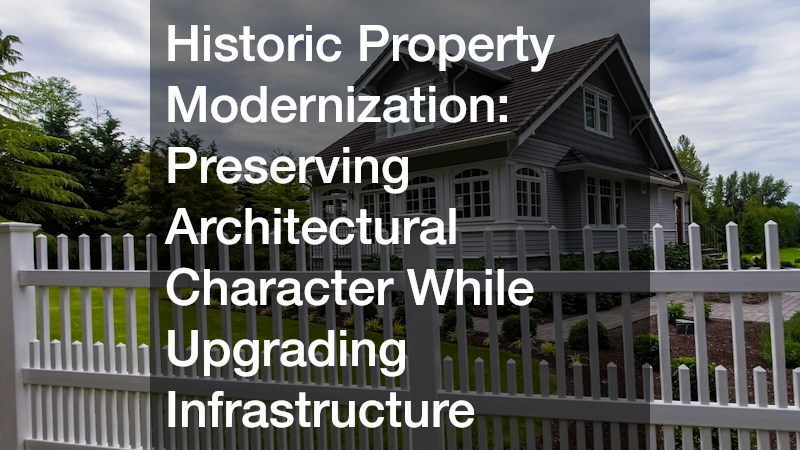 Historic Property Modernization Preserving Architectural Character While Upgrading Infrastructure